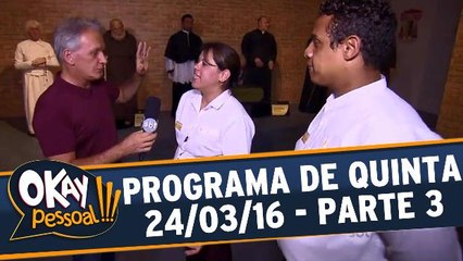 Okay Pessoal 24.03.16 - Quinta - Parte 3