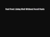 Download Fuel Free!: Living Well Without Fossil Fuels PDF Online