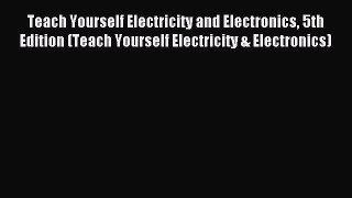 Read Teach Yourself Electricity and Electronics 5th Edition (Teach Yourself Electricity & Electronics)