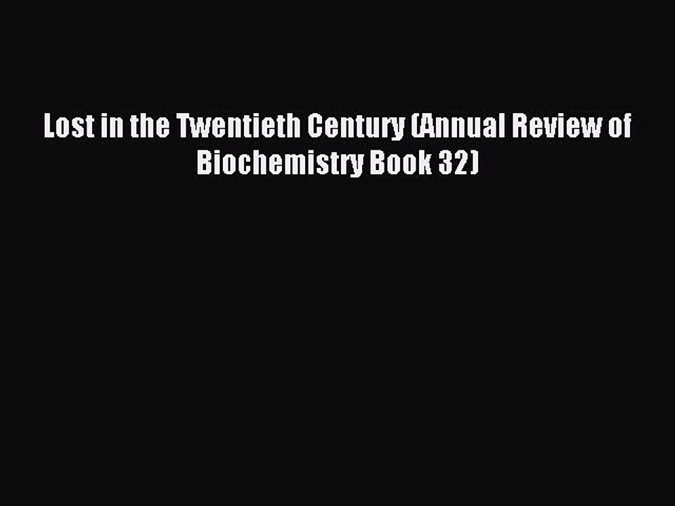 Read Lost in the Twentieth Century (Annual Review of Biochemistry Book 32) Ebook Free