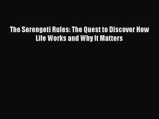 Read The Serengeti Rules: The Quest to Discover How Life Works and Why It Matters Ebook Free