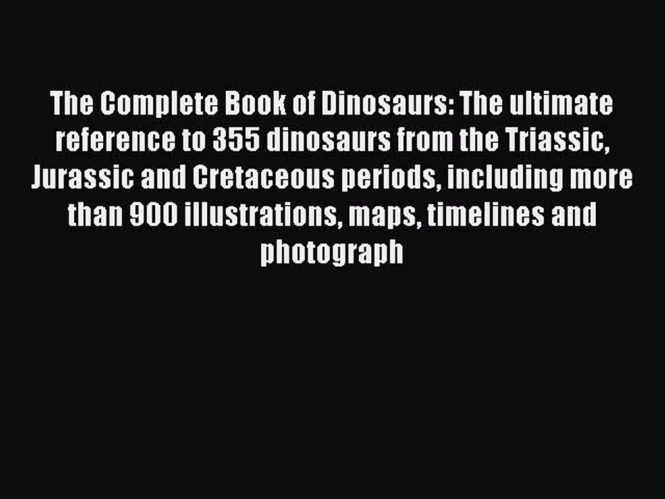 Read The Complete Book of Dinosaurs: The ultimate reference to 355 dinosaurs from the Triassic