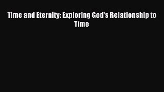 Read Time and Eternity: Exploring God's Relationship to Time PDF Free
