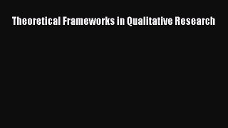 Read Theoretical Frameworks in Qualitative Research Ebook Free