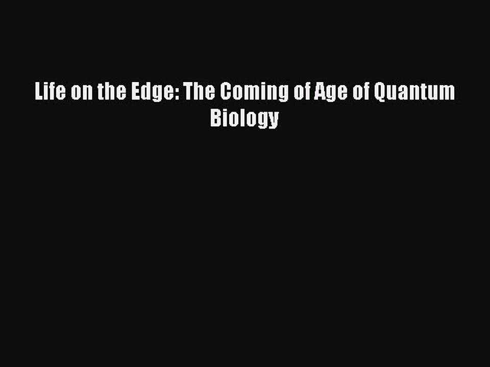 Read Life on the Edge: The Coming of Age of Quantum Biology Ebook Free