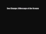 Read Sea Change: A Message of the Oceans Ebook Free