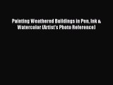 Read Painting Weathered Buildings in Pen Ink & Watercolor (Artist's Photo Reference) Ebook