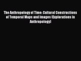 Read The Anthropology of Time: Cultural Constructions of Temporal Maps and Images (Explorations