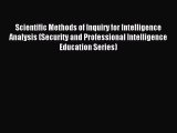 Read Scientific Methods of Inquiry for Intelligence Analysis (Security and Professional Intelligence