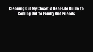 PDF Cleaning Out My Closet: A Real-Life Guide To Coming Out To Family And Friends  Read Online