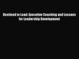 Read Destined to Lead: Executive Coaching and Lessons for Leadership Development Ebook Free