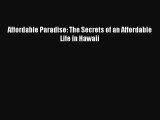 Read Affordable Paradise: The Secrets of an Affordable Life in Hawaii Ebook Free