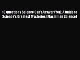Read 10 Questions Science Can't Answer (Yet): A Guide to Science's Greatest Mysteries (Macmillan