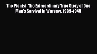Read The Pianist: The Extraordinary True Story of One Man's Survival in Warsaw 1939-1945 Ebook