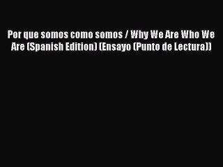 Read Por que somos como somos / Why We Are Who We Are (Spanish Edition) (Ensayo (Punto de Lectura))