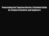 Read Penetrating the Tungsten Barrier: A Survival Guide for Female Scientists and Engineers