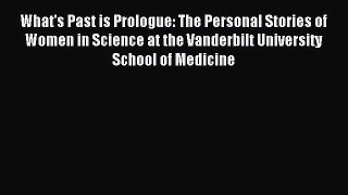 Read What's Past is Prologue: The Personal Stories of Women in Science at the Vanderbilt University