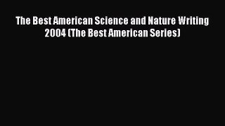 Read The Best American Science and Nature Writing 2004 (The Best American Series) Ebook Free