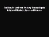 Read The Hunt for the Dawn Monkey: Unearthing the Origins of Monkeys Apes and Humans Ebook