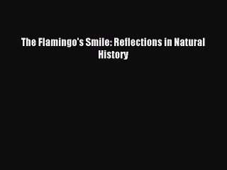 Download The Flamingo's Smile: Reflections in Natural History PDF Free