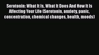 PDF Serotonin: What It Is What It Does And How It Is Affecting Your Life (Serotonin anxiety