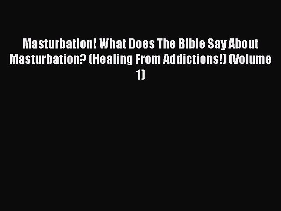 Download Masturbation! What Does The Bible Say About Masturbation? (Healing From Addictions!)