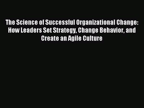 Read The Science of Successful Organizational Change: How Leaders Set Strategy Change Behavior