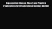 Download Organization Change: Theory and Practice (Foundations for Organizational Science series)