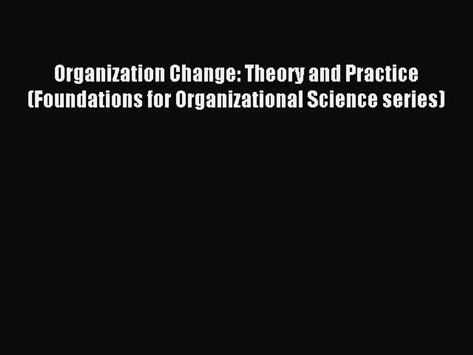 Download Organization Change: Theory and Practice (Foundations for Organizational Science series)