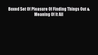 Download Boxed Set Of Pleasure Of Finding Things Out & Meaning Of It All Ebook Free
