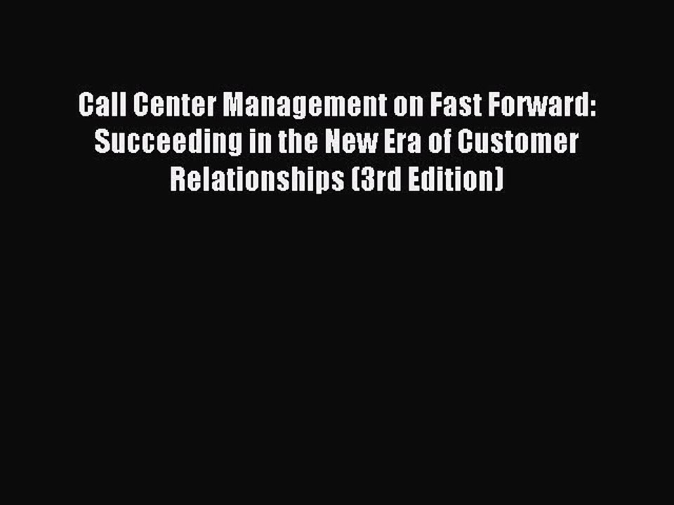 Read Call Center Management on Fast Forward: Succeeding in the New Era of Customer Relationships