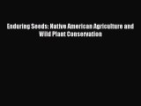 Read Enduring Seeds: Native American Agriculture and Wild Plant Conservation Ebook Free