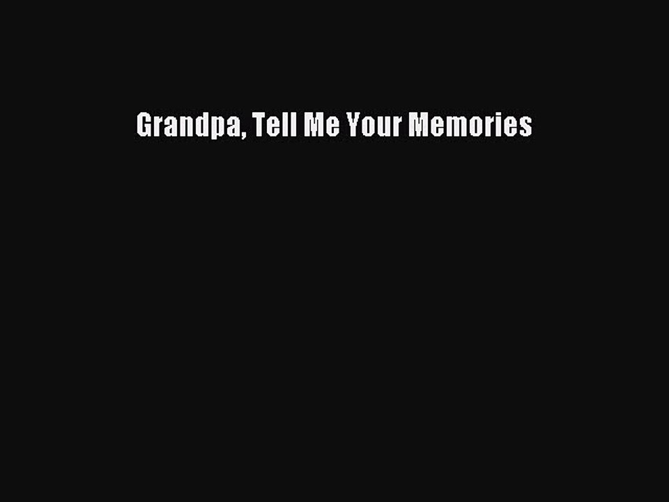 PDF Grandpa Tell Me Your Memories  EBook