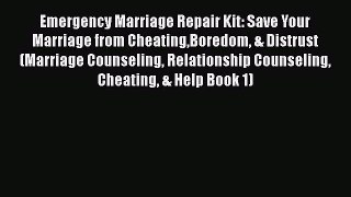 PDF Emergency Marriage Repair Kit: Save Your Marriage from CheatingBoredom & Distrust (Marriage