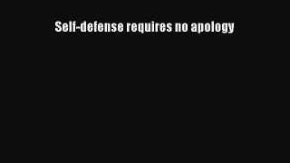 Download Self-defense requires no apology  EBook