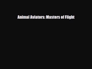 Download ‪Animal Aviators: Masters of Flight Ebook Free