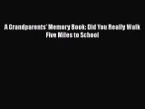 PDF A Grandparents' Memory Book: Did You Really Walk Five Miles to School  EBook