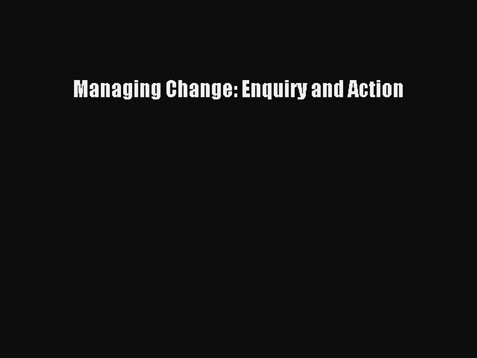 Read Managing Change: Enquiry and Action Ebook Free
