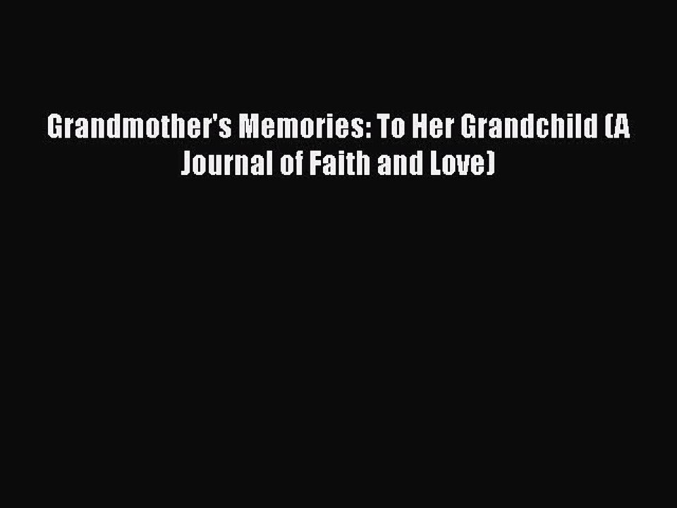 Download Grandmother's Memories: To Her Grandchild (A Journal of Faith and Love) Free Books