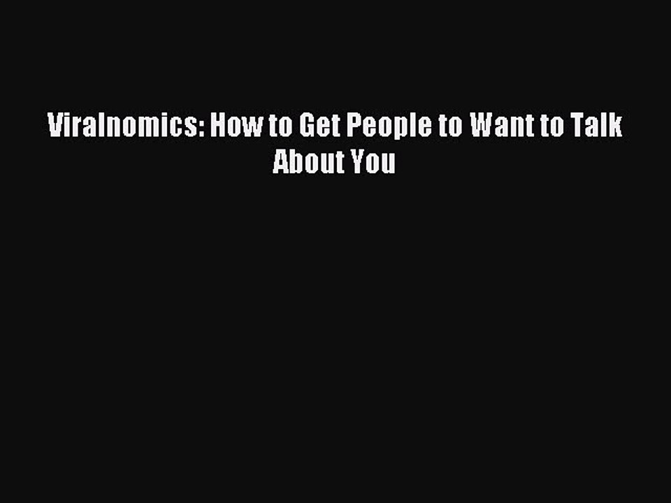Read Viralnomics: How to Get People to Want to Talk About You Ebook Free