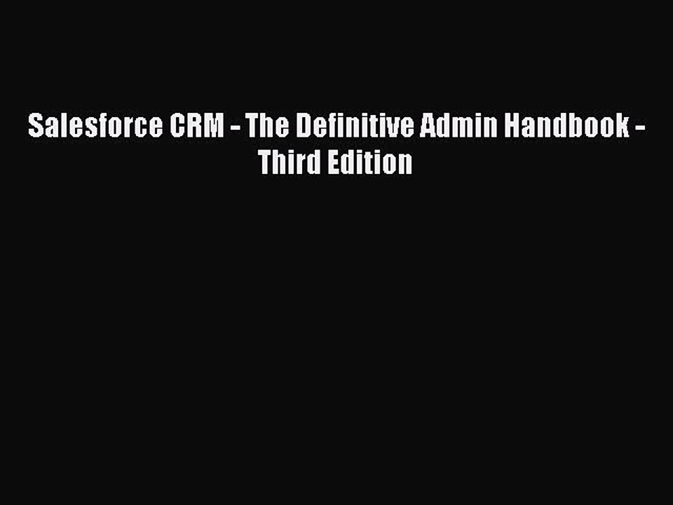 Download Salesforce CRM - The Definitive Admin Handbook - Third Edition PDF Free