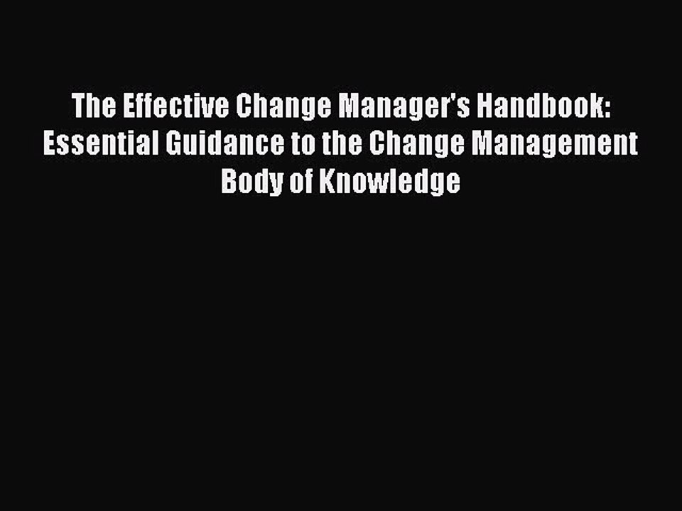 Read The Effective Change Manager's Handbook: Essential Guidance to the Change Management Body