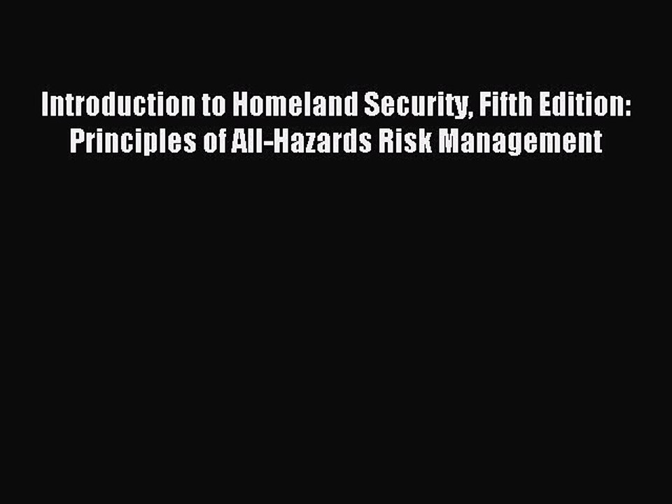 Read Introduction to Homeland Security Fifth Edition: Principles of All-Hazards Risk Management