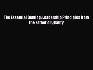 Download The Essential Deming: Leadership Principles from the Father of Quality PDF Free