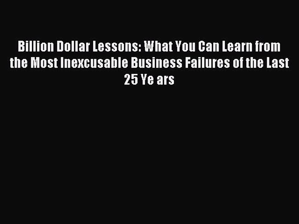 Read Billion Dollar Lessons: What You Can Learn from the Most Inexcusable Business Failures