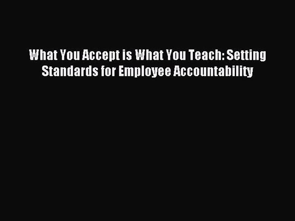 Read What You Accept is What You Teach: Setting Standards for Employee Accountability Ebook