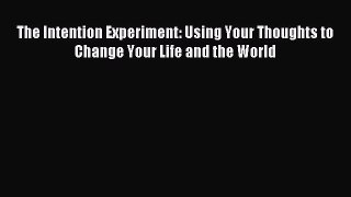 Read The Intention Experiment: Using Your Thoughts to Change Your Life and the World Ebook