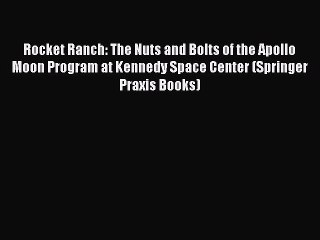 Read Rocket Ranch: The Nuts and Bolts of the Apollo Moon Program at Kennedy Space Center (Springer