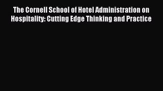 Read The Cornell School of Hotel Administration on Hospitality: Cutting Edge Thinking and Practice