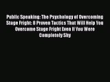 PDF Public Speaking: The Psychology of Overcoming Stage Fright: 8 Proven Tactics That Will